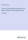 John Esten Cooke: The Last of the Foresters; Or Humors On The Border, A Story Of The Old Virginia Frontier, Buch