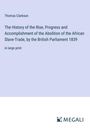 Thomas Clarkson: The History of the Rise, Progress and Accomplishment of the Abolition of the African Slave-Trade, by the British Parliament 1839, Buch