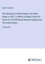 Agénor Gasparin: The Uprising of a Great People; The United States In 1861, To Which Is Added A Word Of Peace On The Difference Between England And The United States, Buch