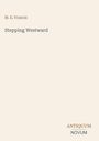 M. E. Francis, "Stepping Westward". Unten rechts: ANTIQUUM, NOVUM. Beigefarbener Hintergrund.