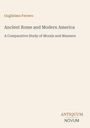 Oben steht „Guglielmo Ferrero“, darunter „Ancient Rome and Modern America: A Comparative Study of Morals and Manners“. Unten das Logo „Antiquum Novum“. Beige Hintergrund.
