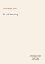 Oben steht "Willis Boyd Allen". Darunter der Titel "In the Morning". Unten rechts das Logo "ANTIQUM NOVUM".