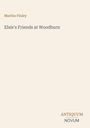 Titel: "Elsie's Friends at Woodburn." Autor: Martha Finley. Unten: Logo "ANTIQUM NOVUM". Beige Hintergrund.