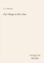 "S. T. Martyn, Our Village in War-time. Antiquum Novum" Text auf beigem Hintergrund.