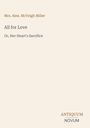 Text: "Mrs. Alex. McVeigh Miller, All for Love, Or, Her Heart's Sacrifice, ANTIQUUM NOVUM."  
Schlichtes, minimalistisches Design.