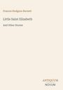 Frances Hodgson Burnett, Little Saint Elizabeth and Other Stories. Unten rechts: Antiquum Novum. Schlichtes Coverdesign.