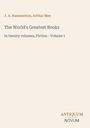 Oben: J. A. Hammerton, Arthur Mee. Titel: The World's Greatest Books. Text: In twenty volumes, Fiction - Volume 1. Unten: ANTIQUUM NOVUM.