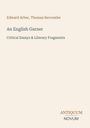 Edward Arber, Thomas Seccombe. An English Garner. Critical Essays & Literary Fragments. Antiquum Novum. Schlichtes Cover.