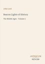 John Lord, Beacon Lights of History, The Middle Ages - Volume 5. Antiquum Novum Logo, schlichtes, cremefarbenes Design.