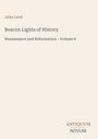 "John Lord. Beacon Lights of History. Renaissance and Reformation - Volume 6. Logo: ANTIQUUM NOVUM."