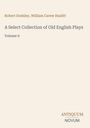 Titel: A Select Collection of Old English Plays, Volume 9. Autoren: Robert Dodsley, William Carew Hazlitt. Unten: Logo "ANTIQUEUM NOVUM". Heller Hintergrund.