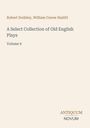 "Robert Dodsley, William Carew Hazlitt. A Select Collection of Old English Plays. Volume 9." Unterer Teil: Logo "Antiquum Novum".