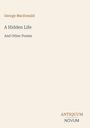 Titel: A Hidden Life. Autor: George MacDonald. Unten rechts steht "ANTIQUM NOVUM". Cremefarbener Hintergrund.