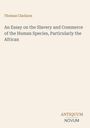 Thomas Clarkson. An Essay on the Slavery and Commerce of the Human Species, Particularly the African. Unten: ANTIQUUM NOVUM.