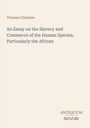 Thomas Clarkson, An Essay on the Slavery and Commerce of the Human Species, Particularly the African. ANTIKUM NOVUM. Beigefarbener Hintergrund.