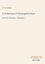 Text: "A. H. Bullen", "A Collection of Old English Plays", "In Four Volumes - Volume 2", "ANTIKUUM NOVUM". Schlichtes Cover.