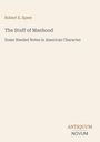 Titel: "The Stuff of Manhood", Autor: Robert E. Speer, Untertitel: "Some Needed Notes in American Character", unten: "ANTIQUM NOVUM".