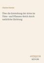 Charles Darwin, Über die Entstehung der Arten im Thier- und Pflanzen-Reich durch natürliche Züchtung. Unten: ANTIQUUM NOVUM.