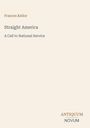 Frances Kellor, "Straight America: A Call to National Service". Unten rechts: Logo von "ANTIQUM NOVUM". Schlichtes Design.