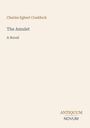 "Charles Egbert Craddock: The Amulet. A Novel. Logo: ANTIQUUM NOVUM. Beige Hintergrund."