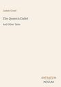 James Grant, The Queen's Cadet, And Other Tales. Unten steht das Logo: ANTIQUUM NOVUM. Hintergrund in hellem Beige.