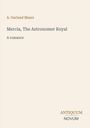 Text: "A. Garland Mears, Mercia, The Astronomer Royal, A romance, ANTIQUUM NOVUM." Schlichtes Layout auf hellem Hintergrund.
