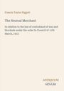 "Francis Taylor Piggott: The Neutral Merchant - In relation to war contraband laws, 11th March 1915. Logo 'ANTIQUM NOVUM'."