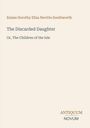Titel: "The Discarded Daughter". Untertitel: "Or, The Children of the Isle". Name: Emma Dorothy Eliza Nevitte Southworth. Logo: ANTIQUUM NOVUM. blassbeige.