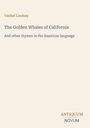 "Vachel Lindsay, The Golden Whales of California, And other rhymes in the American language. ANTIQUUM NOVUM. Schlichtes Design."