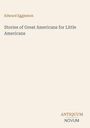 Edward Eggleston: Stories of Great Americans for Little Americans, Buch