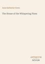 Anna Katharine Green, The House of the Whispering Pines. Unten: ANTIQUUM NOVUM. Schlichter Hintergrund.