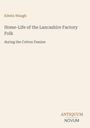 Text: "Edwin Waugh. Home-Life of the Lancashire Factory Folk during the Cotton Famine. ANTIQUUM NOVUM." Auf beigem Hintergrund.
