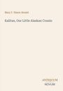 Mary F. Nixon-Roulet: Kalitan, Our Little Alaskan Cousin, Buch