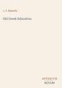 Coverseite mit dem Text: "J. P. Mahaffy", "Old Greek Education" und unten rechts "ANTIQUM NOVUM". Schlichtes Design.