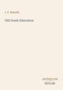 Oben steht „J. P. Mahaffy“, darunter „Old Greek Education“. Unten rechts „ANTIQUM NOVUM“. Beige Hintergrund.