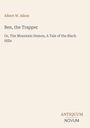 Text oben: Albert W. Aiken. Titel: Ben, the Trapper. Untertitel: Or, The Mountain Demon, A Tale of the Black Hills. Unten rechts: ANTIQUUM NOVUM. Cremefarbener Hintergrund.