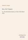 Albert W. Aiken: Ben, the Trapper - Or, The Mountain Demon, A Tale of the Black Hills. Logo mit "ANTIQUM NOVUM".