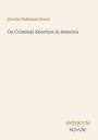 Titel: "On Criminal Abortion in America". Autor: Horatio Robinson Storer. Logo: "AN, Antiquum Novum". Heller Hintergrund.