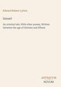 Edward Bulwer Lytton. "Ismael: An oriental tale..." Logo unten: Antiquum Novum. Hintergrund beige.