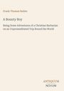 Buchtitel: "A Bounty Boy" von Frank Thomas Bullen. Untertitel: "Being Some Adventures of a Christian Barbarian..."