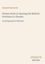 Elizabeth Blackwell, Pioneer Work in Opening the Medical Profession to Women, Autobiographical Sketches. Unten Logo: ANTIQUUM NOVUM.