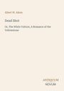 Titel: "Dead Shot". Untertitel: "Or, The White Vulture, A Romance of the Yellowstone". Autor: Albert W. Aiken.