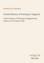 Text: "Frederick W. Hamilton, A Brief History of Printing in England; A Short History of Printing in England from Caxton to the Present Time." Unten steht "ANTIQUM NOVUM". Hintergrund: schlicht, hellbeige.
