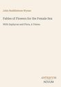 John Huddlestone Wynne: Fables of Flowers for the Female Sex, Buch