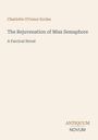 Text: "Charlotte O'Conor Eccles. The Rejuvenation of Miss Semaphore. A Farcical Novel. ANTIQUUM NOVUM." Auf cremefarbenem Hintergrund.