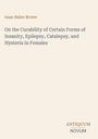 Der Text besteht aus: "Isaac Baker Brown", "On the Curability of Certain Forms of Insanity, Epilepsy, Catalepsy, and Hysteria in Females." Unten steht "ANTIQUM NOVUM". Es handelt sich um ein schlichtes Titelbild auf cremefarbenem Hintergrund.