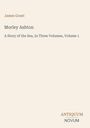 Titel: "Morley Ashton". Untertitel: "A Story of the Sea, In Three Volumes, Volume 1". Autor: James Grant. Unten: Antiquum Novum.
