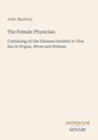 John Maubray: The Female Physician. Über Krankheiten bei Jungfrauen, Ehefrauen und Witwen. Antiquum Novum.