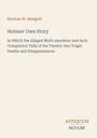 Buchtitel von Herman W. Mudgett: "Holmes' Own Story". Untertitel über Mord und Verschwinden. Unten Logo "ANTiquum NOVUM".