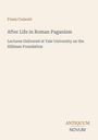 Text: "Franz Cumont. After Life in Roman Paganism. Lectures Delivered at Yale University on the Silliman Foundation." Unten rechts: "ANTIQUM NOVUM". Schlichtes, helles Design.